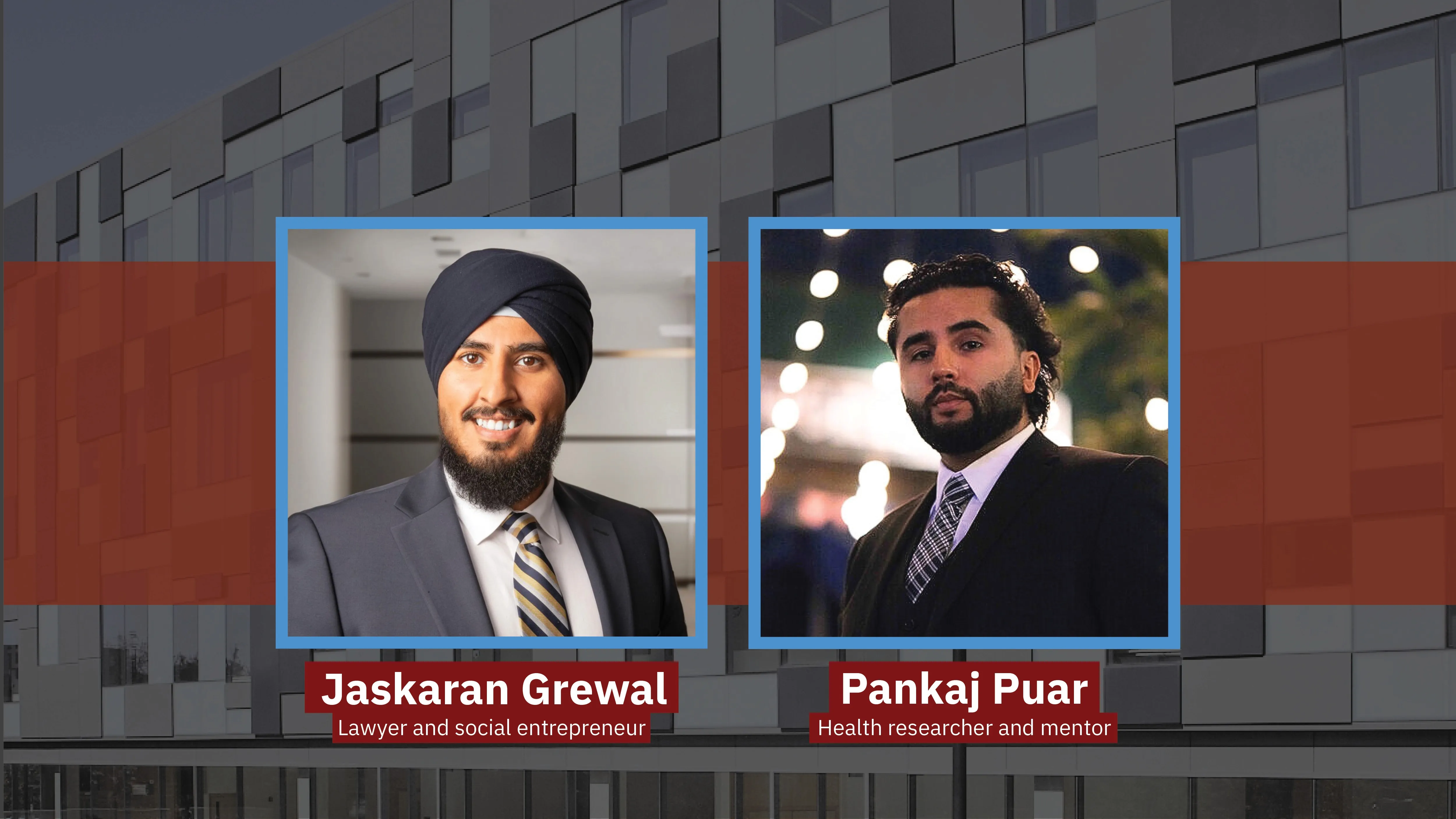 30 Under 30 display featuring speakers Jaskaran Grewal, lawyer and social entrepreneur, and Pankaj Puar, health researcher and mentor